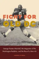 Boj o staré DC: George Preston Marshall, integrácia Washington Redskins a vznik novej NFL - Fight for Old DC: George Preston Marshall, the Integration of the Washington Redskins, and the Rise of a New NFL