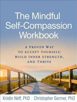 Pracovný zošit súcitu s vedomím: Knižka: Osvedčený spôsob, ako prijať samého seba, vybudovať si vnútornú silu a prosperovať - The Mindful Self-Compassion Workbook: A Proven Way to Accept Yourself, Build Inner Strength, and Thrive
