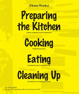 Domáce práce: Kniha o varení: Recepty na organizovanie pomocou umenia a domácej práce - Home Works: A Cooking Book: Recipes for Organising with Art and Domestic Work