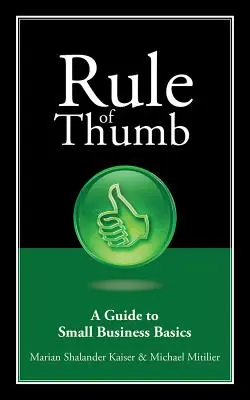 Pravidlo palca: Sprievodca základmi malého podnikania - Rule of Thumb: A Guide to Small Business Basics