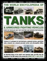 Svetová encyklopédia tankov a bojových obrnených vozidiel: Viac ako 400 vozidiel a 1200 vojnových a moderných fotografií - The World Encyclopedia of Tanks & Armoured Fighting Vehicles: Over 400 Vehicles and 1200 Wartime and Modern Photographs
