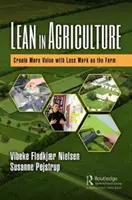 Štíhlosť v poľnohospodárstve: Viac hodnoty s menším množstvom práce na farme - Lean in Agriculture: Create More Value with Less Work on the Farm