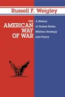 Americký spôsob vojny: Dejiny vojenskej stratégie a politiky Spojených štátov - The American Way of War: A History of United States Military Strategy and Policy