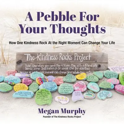 Kamienok pre vaše myšlienky: Ako môže jeden kamienok láskavosti v správnej chvíli zmeniť váš život - A Pebble for Your Thoughts: How One Kindness Rock at the Right Moment Can Change Your Life