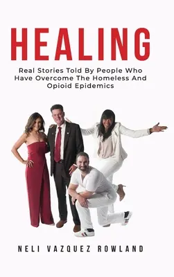 Uzdravenie: Skutočné príbehy ľudí, ktorí prekonali bezdomoveckú a opioidovú epidémiu - Healing: Real Stories Told By People Who Have Overcome The Homeless And Opioid Epidemics