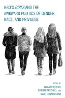 Dievčatá z HBO a nepríjemná politika pohlavia, rasy a privilégií - HBO's Girls and the Awkward Politics of Gender, Race, and Privilege