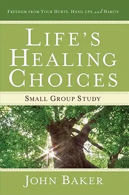 Životné uzdravujúce voľby (Life's Healing Choices Small Group Study): Sloboda od vašich bolestí, problémov a návykov - Life's Healing Choices Small Group Study: Freedom from Your Hurts, Hang-Ups, and Habits