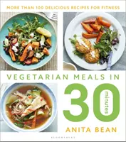 Vegetariánske jedlá za 30 minút: Viac ako 100 chutných receptov pre fitness - Vegetarian Meals in 30 Minutes: More Than 100 Delicious Recipes for Fitness