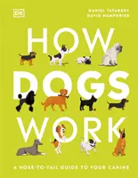 Ako fungujú psy - Sprievodca vašou psou hlavou od chvosta po chvost - How Dogs Work - A Head-to-Tail Guide to Your Canine