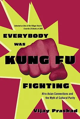 Všetci bojovali kung-fu: Afro-ázijské spojenia a mýtus kultúrnej čistoty - Everybody Was Kung Fu Fighting: Afro-Asian Connections and the Myth of Cultural Purity