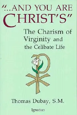 A ty si Kristov: Ahoj, Kristova láska: Charizma panenstva a celibátneho života - And You Are Christ's: The Charism of Virginity and the Celibate Life