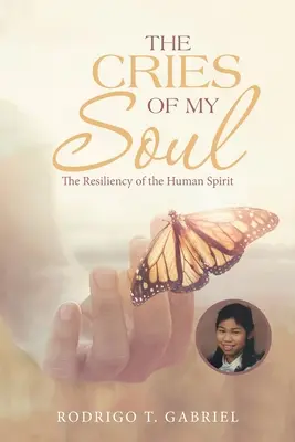 Výkriky mojej duše: Odolnosť ľudského ducha - The Cries of My Soul: The Resiliency of the Human Spirit