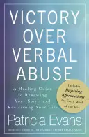 Víťazstvo nad verbálnym zneužívaním: A Healing Guide to Renewing Your Spirit and Reclaiming Your Life - Victory Over Verbal Abuse: A Healing Guide to Renewing Your Spirit and Reclaiming Your Life