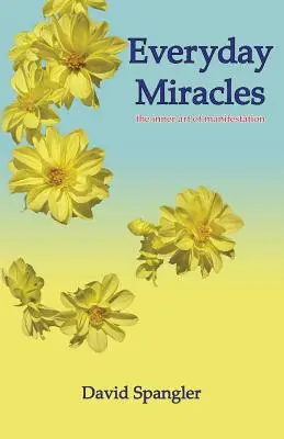 Každodenné zázraky: vnútorné umenie manifestácie - Everyday Miracles: the inner art of manifestation