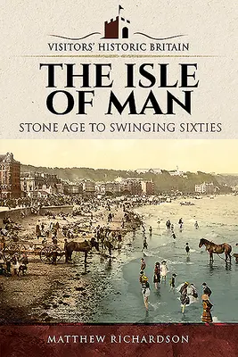 Ostrov Man: Od doby kamennej po swingujúce šesťdesiate roky - The Isle of Man: Stone Age to Swinging Sixties