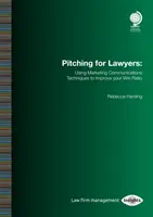 Pitching pre právnikov: Využitie techník marketingovej komunikácie na zlepšenie pomeru výhier - Pitching for Lawyers: Using Marketing Communications Techniques to Improve Your Win Ratio