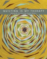 Quiltovanie je moja terapia - Za stehmi s Angelou Waltersovou - Quilting Is My Therapy - Behind the Stitches with Angela Walters