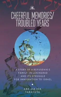 Veselé spomienky/roztrasené roky: Príbeh rodiny refusenika v Leningrade a jej boj o prisťahovanie do Izraela - Cheerful Memories/Troubled Years: A Story of a Refusenik's Family in Leningrad and Its Struggle for Immigration to Israel