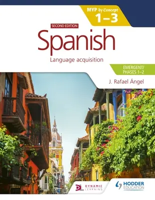 Španielčina pre Ib Myp 1-3 (Emergent/Phases 1-2): Myp by Concept Second Edition (pre začiatočníkov a študentov): Podľa konceptu - Spanish for the Ib Myp 1-3 (Emergent/Phases 1-2): Myp by Concept Second Edition: By Concept