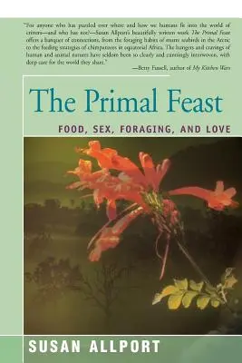 Prvotná hostina: Pôvodné prírody: jedlo, sex, hľadanie potravy a láska - The Primal Feast: Food, Sex, Foraging, and Love
