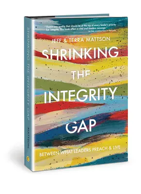 Zmenšovanie medzery v integrite: medzi tým, čo lídri hlásajú, a tým, čo žijú - Shrinking the Integrity Gap: Between What Leaders Preach and Live