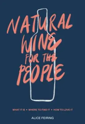 Prírodné víno pre ľudí: Čo je to, kde ho nájsť, ako ho milovať - Natural Wine for the People: What It Is, Where to Find It, How to Love It