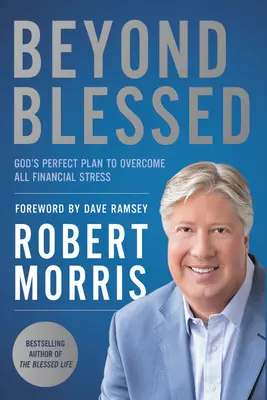 Za hranicami požehnaného: Boží dokonalý plán na prekonanie všetkého finančného stresu - Beyond Blessed: God's Perfect Plan to Overcome All Financial Stress