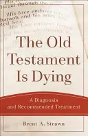 Starý zákon zomiera: Diagnóza a odporúčaná liečba - The Old Testament Is Dying: A Diagnosis and Recommended Treatment