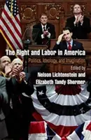 Pravica a práca v Amerike: Politika, ideológia a predstavivosť - The Right and Labor in America: Politics, Ideology, and Imagination