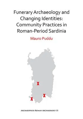 Pohrebná archeológia a meniace sa identity: Komunitné praktiky na Sardínii v rímskom období - Funerary Archaeology and Changing Identities: Community Practices in Roman-Period Sardinia