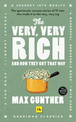 Veľmi, veľmi bohatí a ako sa k tomu dostali: Veľkolepé príbehy 15 mužov, ktorí sa dostali na úplný vrchol - The Very, Very Rich and How They Got That Way: The Spectacular Success Stories of 15 Men Who Made It to the Very Very Top