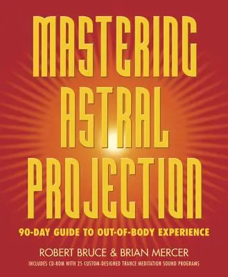 Mastering Astral Projection: 90-Day Guide to Out-Of-Body Experience (Zvládnutie astrálnej projekcie: 90-dňový sprievodca mimotelovými zážitkami) - Mastering Astral Projection: 90-Day Guide to Out-Of-Body Experience