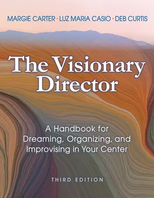 Vizionársky riaditeľ, tretie vydanie: Príručka pre snívanie, organizáciu a improvizáciu vo vašom centre. - The Visionary Director, Third Edition: A Handbook for Dreaming, Organizing, and Improvising in Your Center