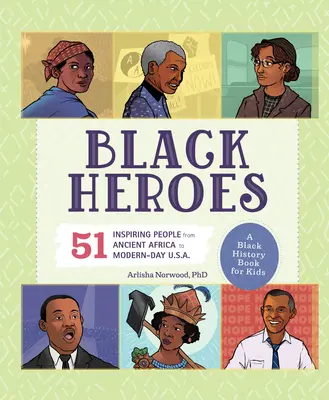 Čierni hrdinovia: Hrdinovia čiernej histórie pre deti: 51 inšpiratívnych ľudí od starovekej Afriky po súčasné USA - Black Heroes: A Black History Book for Kids: 51 Inspiring People from Ancient Africa to Modern-Day U.S.A.