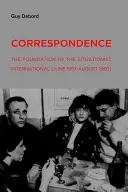 Korešpondencia: Založenie Situacionistickej internacionály (jún 1957 - august 1960) - Correspondence: The Foundation of the Situationist International (June 1957--August 1960)