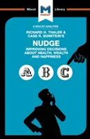 Analýza knihy Richarda H. Thalera a Cassa R. Sunsteina Nudge: Nudgeovej a jej analýzy: Zlepšovanie rozhodovania o zdraví, bohatstve a šťastí - An Analysis of Richard H. Thaler and Cass R. Sunstein's Nudge: Improving Decisions about Health, Wealth and Happiness