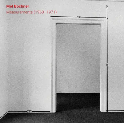 Mel Bochner: Merania (1968-1971) - Mel Bochner: Measurements (1968-1971)
