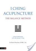 Akupunktúra I-ťing: Metóda rovnováhy: Klinické aplikácie Ba Gua a I Ching - I Ching Acupuncture: The Balance Method: Clinical Applications of the Ba Gua and I Ching