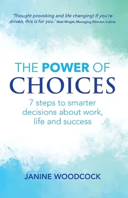 Sila voľby: 7 krokov k inteligentnejším rozhodnutiam o práci, živote a úspechu - The Power of Choices: 7 steps to smarter decisions about work, life and success