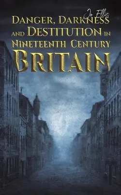 Nebezpečenstvo, tma a bieda v Británii devätnásteho storočia - Danger, Darkness and Destitution in Nineteenth Century Britain