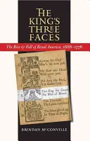 Kráľove tri tváre: Trojice tvárí: Vzostup a pád kráľovskej Ameriky v rokoch 1688-1776 - The King's Three Faces: The Rise and Fall of Royal America, 1688-1776
