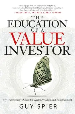 Vzdelanie hodnotového investora: Moje transformatívne hľadanie bohatstva, múdrosti a osvietenia - The Education of a Value Investor: My Transformative Quest for Wealth, Wisdom, and Enlightenment