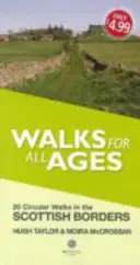Prechádzky pre všetky vekové kategórie Škótske hranice - 20 krátkych prechádzok pre všetky vekové kategórie - Walks for All Ages Scottish Borders - 20 Short Walks for All Ages