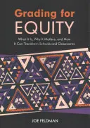 Známkovanie pre spravodlivosť: Čo to je, prečo je to dôležité a ako to môže zmeniť školy a triedy - Grading for Equity: What It Is, Why It Matters, and How It Can Transform Schools and Classrooms