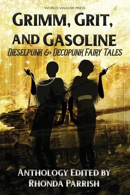 Grimm, Grit, and Gasoline: Dieselpunkové a dekopunkové rozprávky - Grimm, Grit, and Gasoline: Dieselpunk and Decopunk Fairy Tales