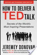 Ako predniesť Ted Talk: Johna s predslovom: Tajomstvá najinšpiratívnejších prezentácií na svete, revidované a rozšírené nové vydanie. - How to Deliver a Ted Talk: Secrets of the World's Most Inspiring Presentations, Revised and Expanded New Edition, with a Foreword by Richard St. John