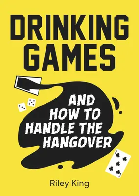 Hry na pitie a ako zvládnuť kocovinu: Zábavné nápady na skvelú noc a šikovné lieky na ráno po - Drinking Games and How to Handle the Hangover: Fun Ideas for a Great Night and Clever Cures for the Morning After