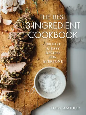 Najlepšia kuchárska kniha s tromi ingredienciami: Najlepšia kuchárska kniha pre všetkých: 100 rýchlych a jednoduchých receptov pre každého - The Best 3-Ingredient Cookbook: 100 Fast and Easy Recipes for Everyone