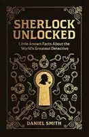 Sherlock Unlocked: Málo známe fakty o najväčšom detektívovi na svete - Sherlock Unlocked: Little-Known Facts about the World's Greatest Detective