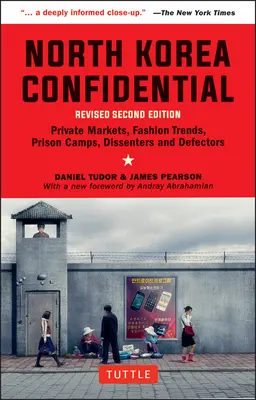 Severná Kórea dôverne: Súkromné trhy, módne trendy, väzenské tábory, disidenti a prebehlíci - North Korea Confidential: Private Markets, Fashion Trends, Prison Camps, Dissenters and Defectors